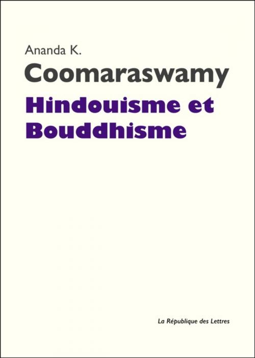 Cover of the book Hindouisme et Bouddhisme by Ananda K. Coomaraswamy, République des Lettres
