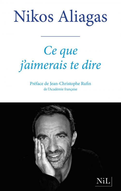 Cover of the book Ce que j'aimerais te dire by Nikos ALIAGAS, Jean-Christophe RUFIN, Groupe Robert Laffont
