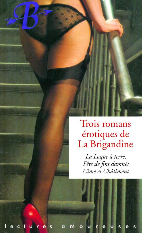Cover of the book Trois romans érotiques de La Brigandine by Georges de Lorzac, Pierre Charmoz, Gilles Soledad, Groupe CB