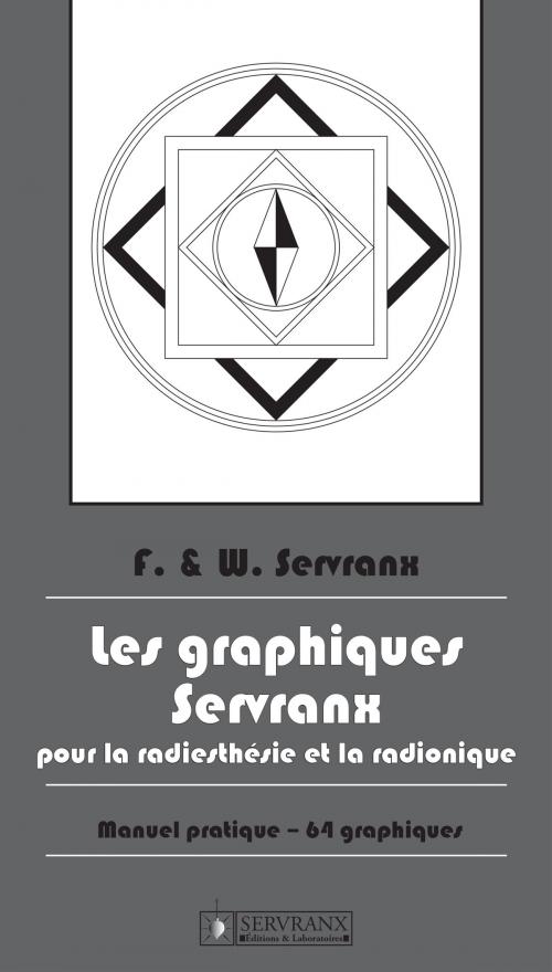 Cover of the book Les Graphiques Servranx pour la Radiesthésie et la Radionique by F. Servranx, W. Servranx, Servranx