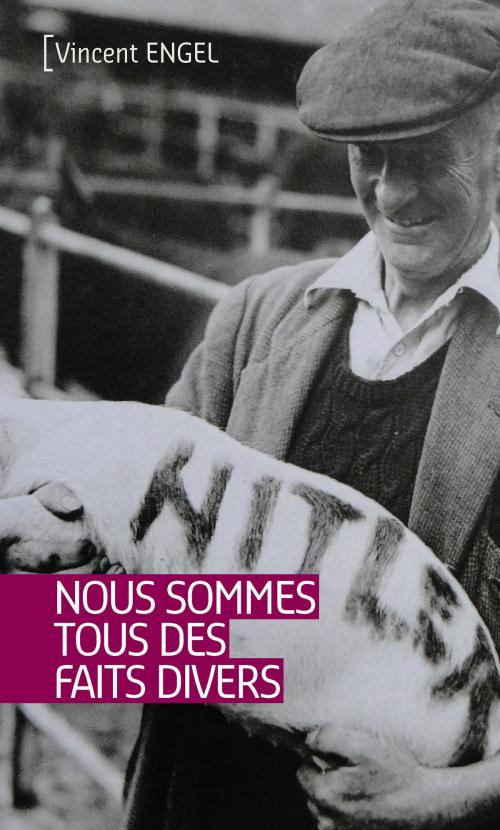 Cover of the book Nous sommes tous des faits divers by Vincent Engel, Ker