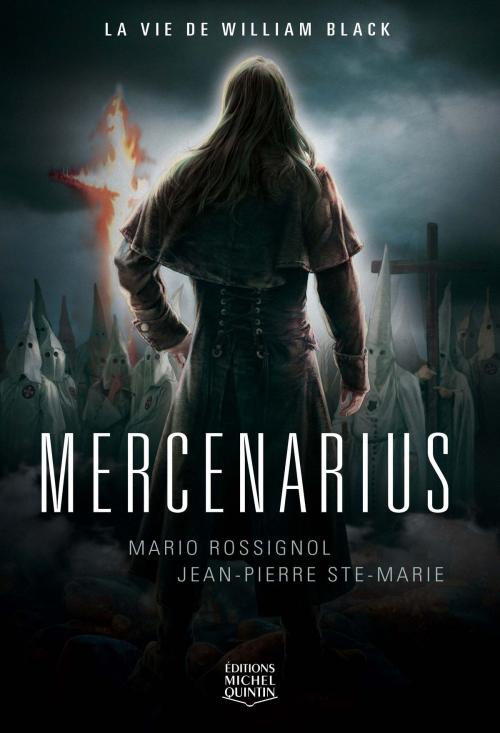 Cover of the book Mercenarius - La vie de William Black by Jean-Pierre Ste-Marie, Mario Rossignol, Éditions Michel Quintin