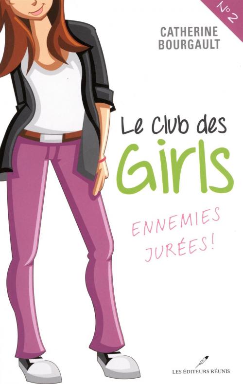 Cover of the book Le Club des girls 02 : Ennemies jurées! by Catherine Bourgault, LES EDITEURS RÉUNIS