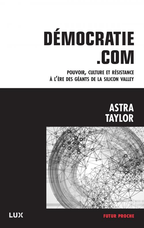 Cover of the book Démocratie.com by Astra Taylor, Lux Éditeur
