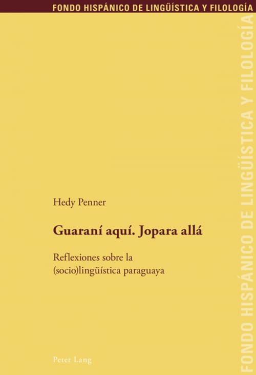 Cover of the book Guaraní aquí. Jopara allá by Hedy Penner, Peter Lang