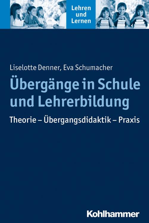 Cover of the book Übergänge in Schule und Lehrerbildung by Eva Schumacher, Liselotte Denner, Andreas Gold, Cornelia Rosebrock, Renate Valtin, Rose Vogel, Kohlhammer Verlag