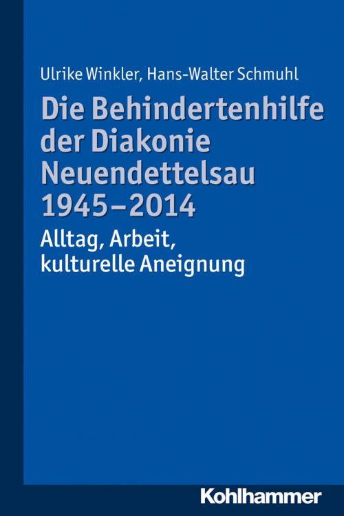 Cover of the book Die Behindertenhilfe der Diakonie Neuendettelsau 1945-2014 by Ulrike Winkler, Hans-Walter Schmuhl, Kohlhammer Verlag