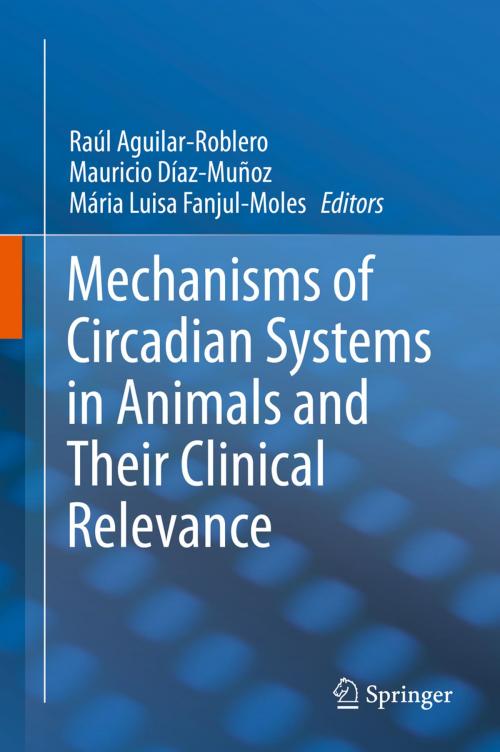 Cover of the book Mechanisms of Circadian Systems in Animals and Their Clinical Relevance by , Springer International Publishing
