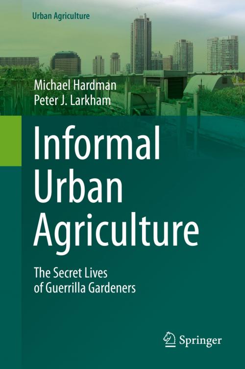 Cover of the book Informal Urban Agriculture by Michael Hardman, Peter J. Larkham, Springer International Publishing