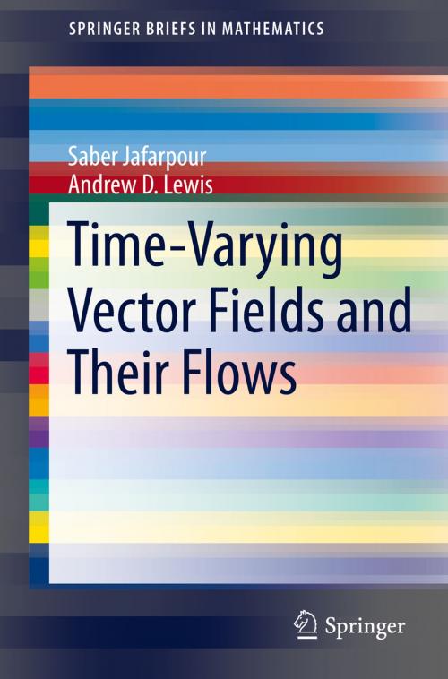 Cover of the book Time-Varying Vector Fields and Their Flows by Saber Jafarpour, Andrew D. Lewis, Springer International Publishing
