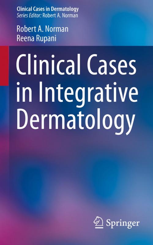 Cover of the book Clinical Cases in Integrative Dermatology by Reena Rupani, Robert A Norman, Springer International Publishing
