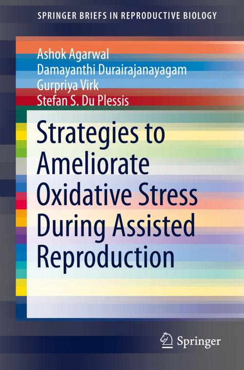 Cover of the book Strategies to Ameliorate Oxidative Stress During Assisted Reproduction by Ashok Agarwal, Damayanthi Durairajanayagam, Gurpriya Virk, Stefan S. Du Plessis, Springer International Publishing