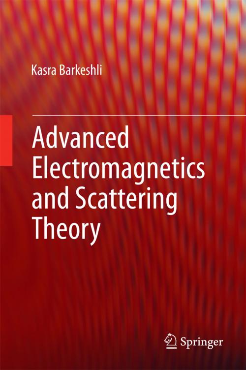 Cover of the book Advanced Electromagnetics and Scattering Theory by Kasra Barkeshli, Springer International Publishing