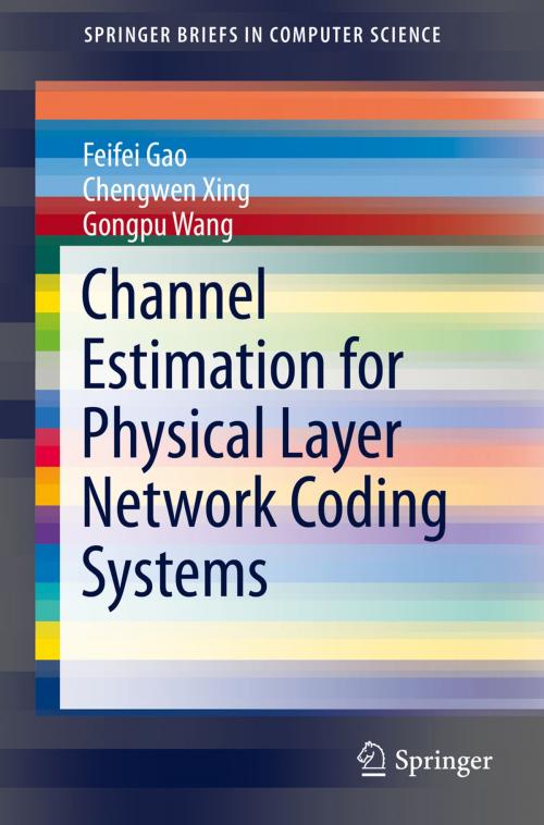 Cover of the book Channel Estimation for Physical Layer Network Coding Systems by Gongpu Wang, Feifei Gao, Chengwen Xing, Springer International Publishing