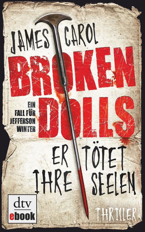 Cover of the book Broken Dolls - Er tötet ihre Seelen by James Carol, dtv Verlagsgesellschaft mbH & Co. KG