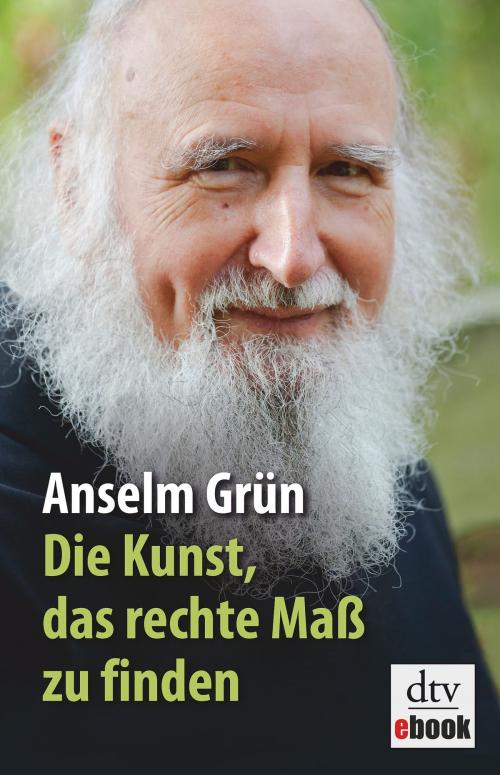 Cover of the book Die Kunst, das rechte Maß zu finden by Anselm Grün, dtv Verlagsgesellschaft mbH & Co. KG