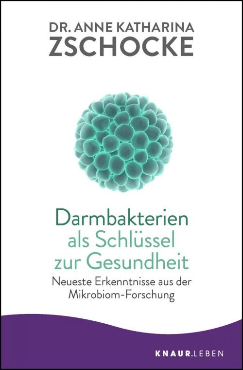 Cover of the book Darmbakterien als Schlüssel zur Gesundheit by Dr. Anne Katharina Zschocke, Knaur MensSana eBook