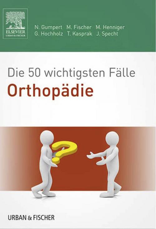 Cover of the book Die 50 wichtigsten Fälle Orthopädie by Nicolas Gumpert, Matthias Fischer, Martina Henniger, Gerret Hochholz, Tobias Kasprak, Jürgen Specht, Elsevier Health Sciences