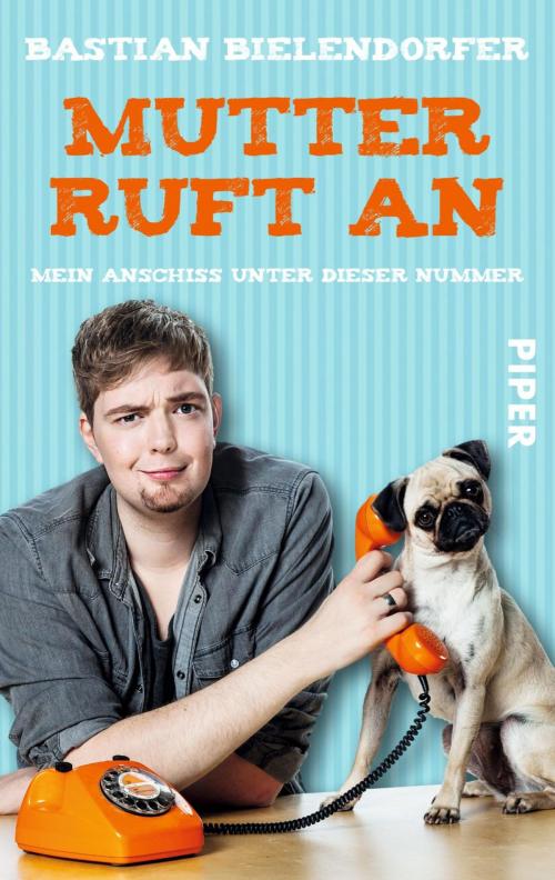 Cover of the book Mutter ruft an by Bastian Bielendorfer, Piper ebooks