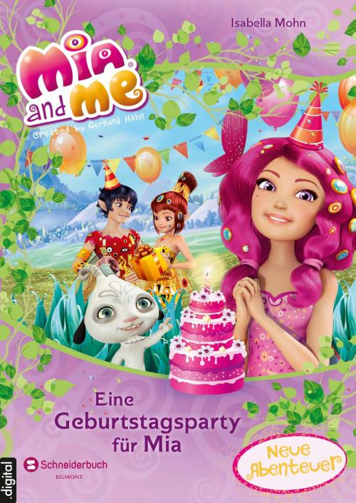 Cover of the book Mia and me - Eine Geburtstagsparty für Mia by Isabella Mohn, Egmont Schneiderbuch.digital