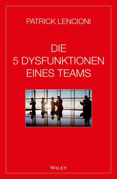 Cover of the book Die 5 Dysfunktionen eines Teams by Patrick M. Lencioni, Andreas Schieberle, Wiley