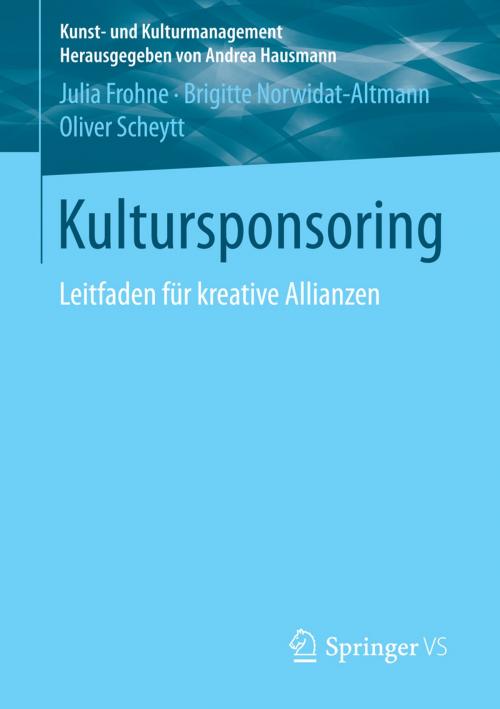 Cover of the book Kultursponsoring by Oliver Scheytt, Julia Frohne, Brigitte Norwidat-Altmann, Springer Fachmedien Wiesbaden