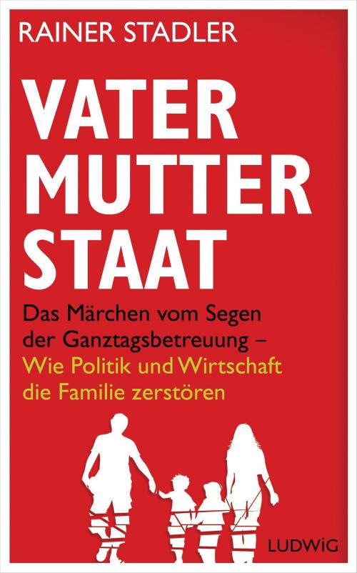 Cover of the book Vater, Mutter, Staat by Rainer Stadler, Ludwig Buchverlag