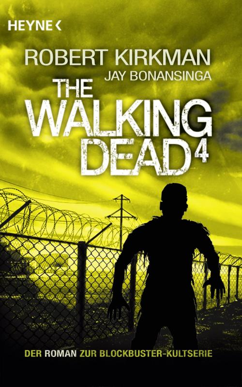 Cover of the book The Walking Dead 4 by Robert Kirkman, Jay Bonansinga, Heyne Verlag