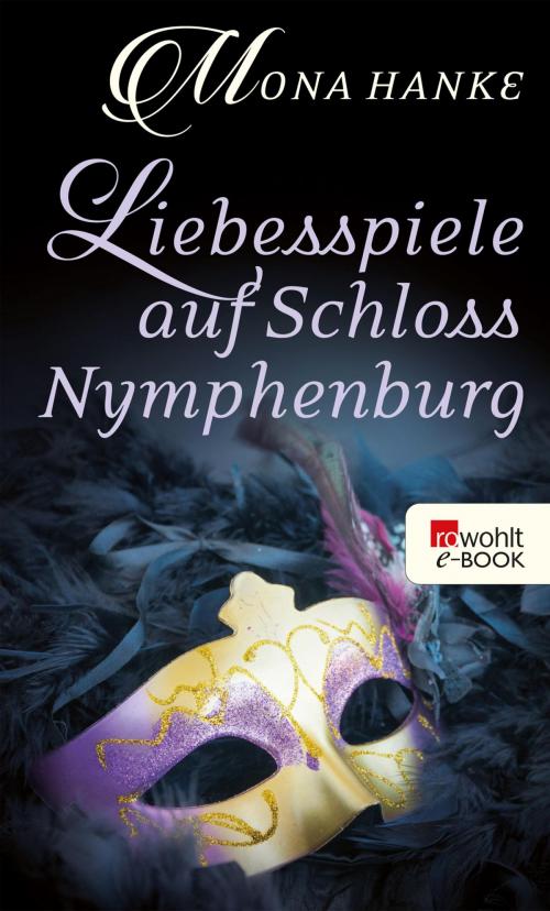 Cover of the book Liebesspiele auf Schloss Nymphenburg by Mona Hanke, Rowohlt E-Book