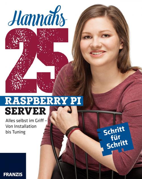 Cover of the book Hannahs 25 Raspberry Pi Server by Hannah Bernauer, Franzis Verlag