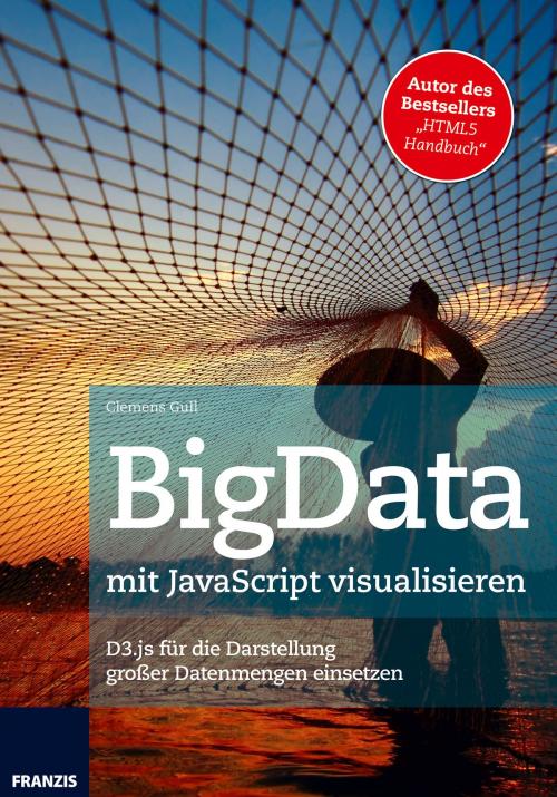 Cover of the book BigData mit JavaScript visualisieren by Clemens Gull, Franzis Verlag