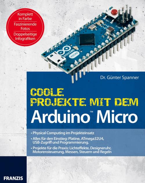 Cover of the book Coole Projekte mit dem Arduino™ Micro by Dr. Günter Spanner, Franzis Verlag