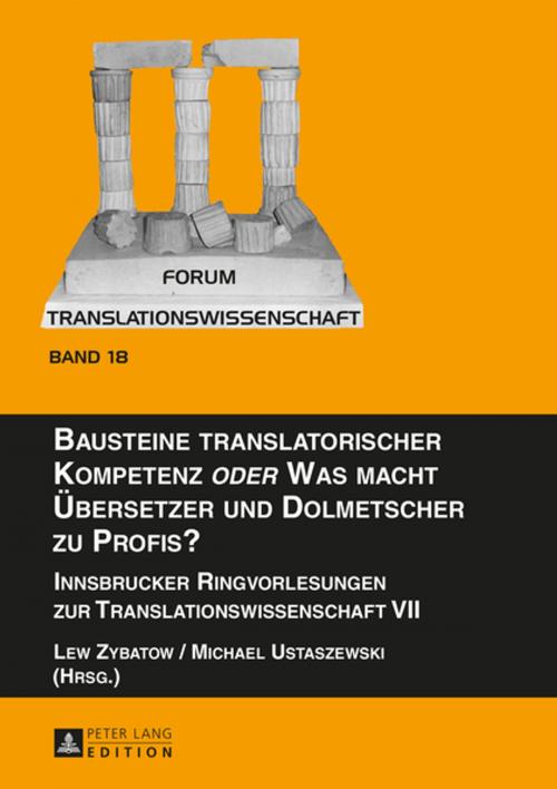 Cover of the book Bausteine translatorischer Kompetenz «oder» Was macht Uebersetzer und Dolmetscher zu Profis? by Michael Ustaszewski, Lew Zybatow, Peter Lang
