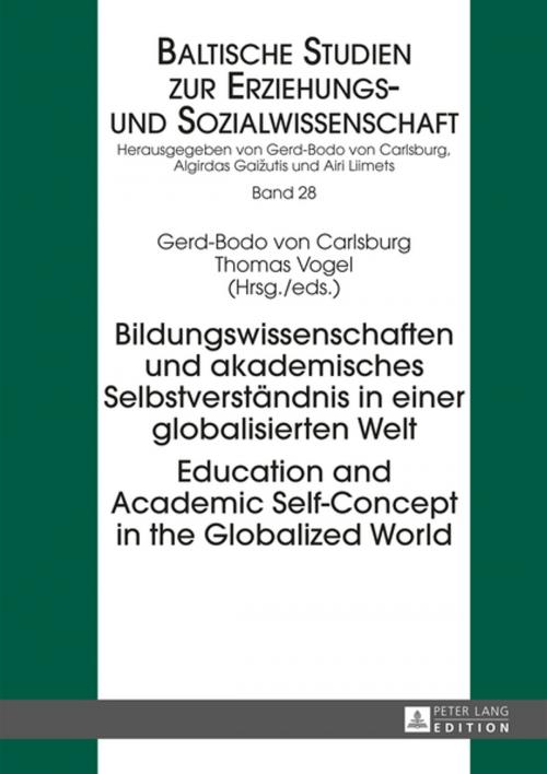 Cover of the book Bildungswissenschaften und akademisches Selbstverstaendnis in einer globalisierten Welt- Education and Academic Self-Concept in the Globalized World by , Peter Lang