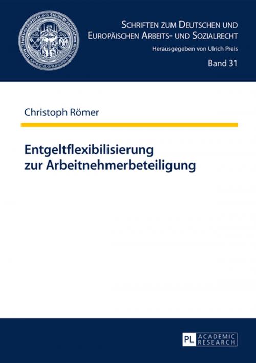 Cover of the book Entgeltflexibilisierung zur Arbeitnehmerbeteiligung by Christoph Römer, Peter Lang
