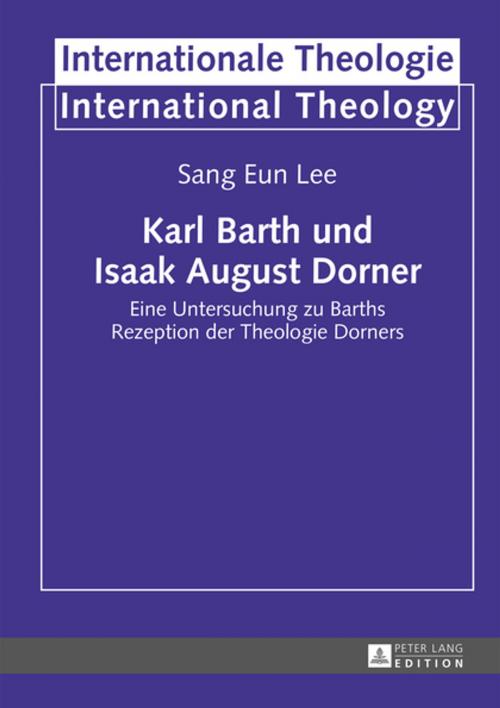 Cover of the book Karl Barth und Isaak August Dorner by Sang Eun Lee, Peter Lang