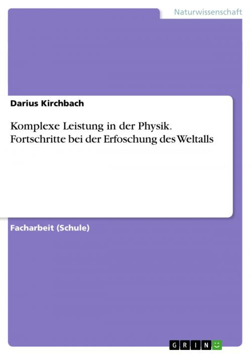 Cover of the book Komplexe Leistung in der Physik. Fortschritte bei der Erfoschung des Weltalls by Darius Kirchbach, GRIN Verlag