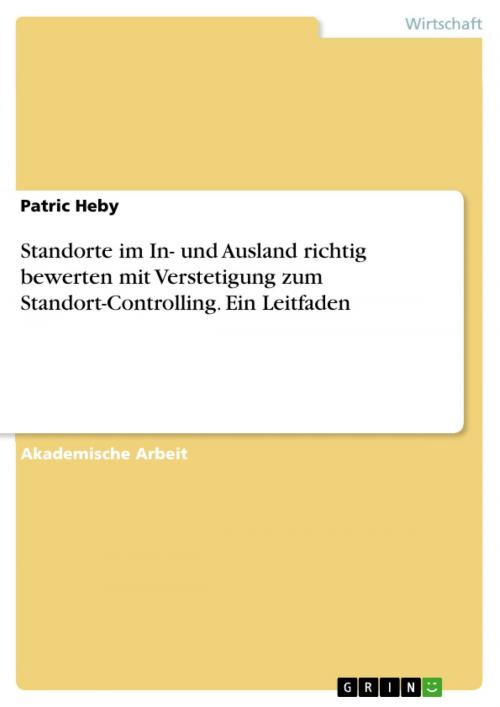 Cover of the book Standorte im In- und Ausland richtig bewerten mit Verstetigung zum Standort-Controlling. Ein Leitfaden by Patric Heby, GRIN Verlag