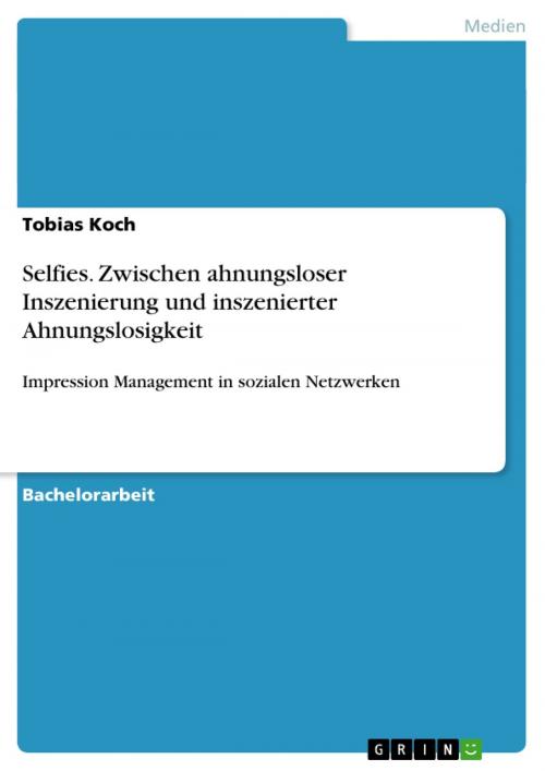 Cover of the book Selfies. Zwischen ahnungsloser Inszenierung und inszenierter Ahnungslosigkeit by Tobias Koch, GRIN Verlag