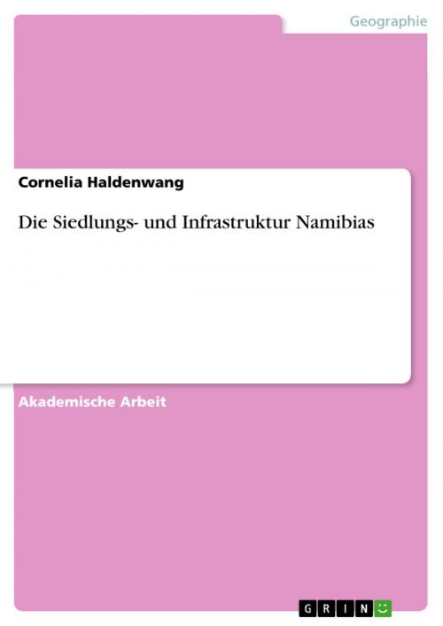 Cover of the book Die Siedlungs- und Infrastruktur Namibias by Cornelia Haldenwang, GRIN Verlag