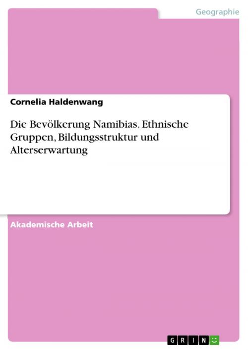 Cover of the book Die Bevölkerung Namibias. Ethnische Gruppen, Bildungsstruktur und Alterserwartung by Cornelia Haldenwang, GRIN Verlag