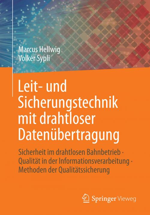 Cover of the book Leit- und Sicherungstechnik mit drahtloser Datenübertragung by Volker Sypli, Marcus Hellwig, Springer Fachmedien Wiesbaden