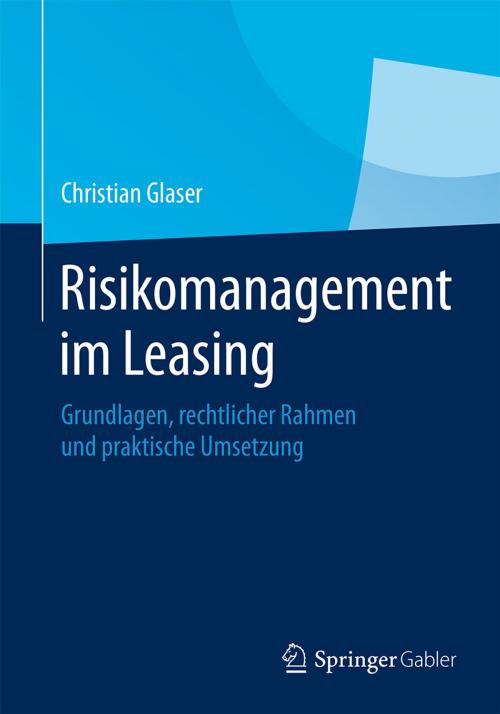Cover of the book Risikomanagement im Leasing by Christian Glaser, Springer Fachmedien Wiesbaden