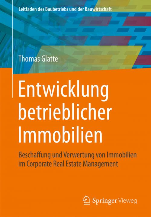 Cover of the book Entwicklung betrieblicher Immobilien by Thomas Glatte, Springer Fachmedien Wiesbaden