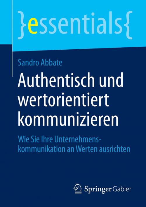 Cover of the book Authentisch und wertorientiert kommunizieren by Sandro Abbate, Springer Fachmedien Wiesbaden