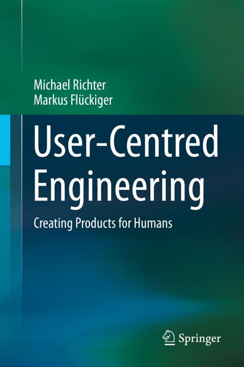 Cover of the book User-Centred Engineering by Michael Richter, Markus Flückiger, Springer Berlin Heidelberg