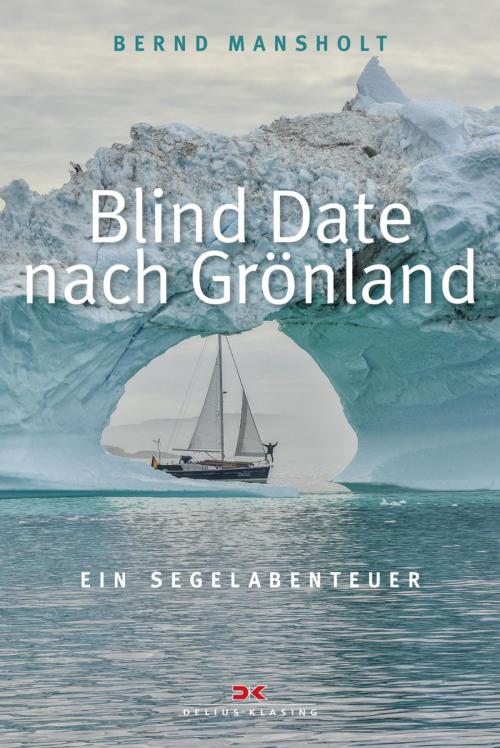 Cover of the book Blind Date nach Grönland by Bernd Mansholt, Delius Klasing Verlag