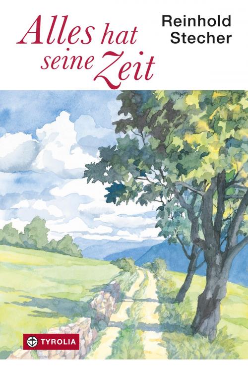Cover of the book Alles hat seine Zeit by Reinhold Stecher, Tyrolia