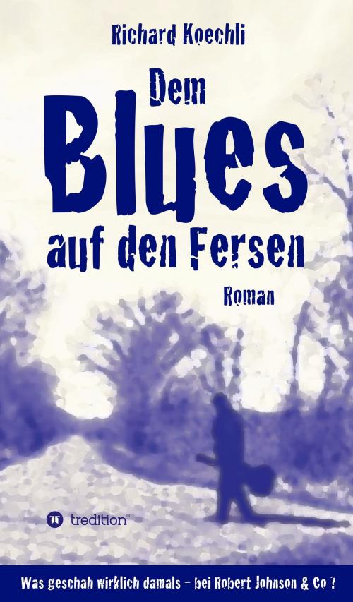 Cover of the book Dem Blues auf den Fersen by Richard Koechli, tredition