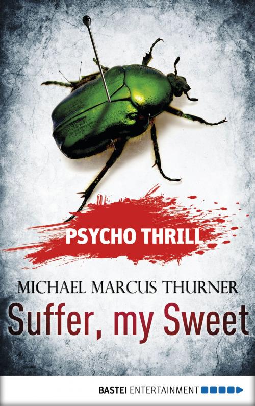 Cover of the book Psycho Thrill - Suffer, my Sweet by Michael Marcus Thurner, Bastei Entertainment